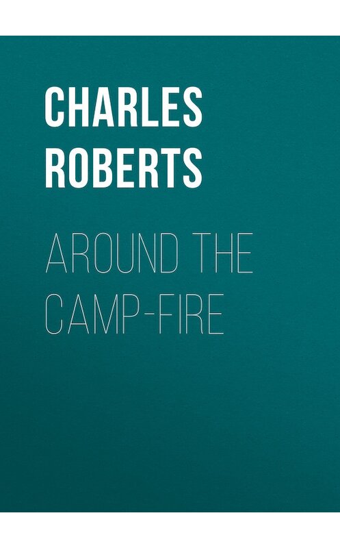 Обложка книги «Around the Camp-fire» автора Charles Roberts.