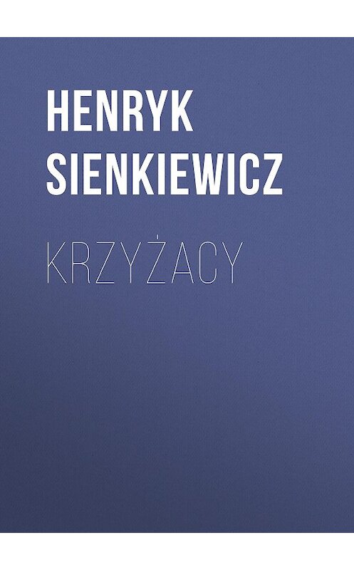 Обложка книги «Krzyżacy» автора Генрика Сенкевича.