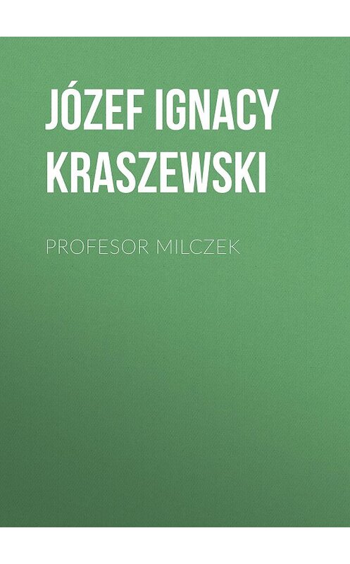 Обложка книги «Profesor Milczek» автора Józef Ignacy Kraszewski.