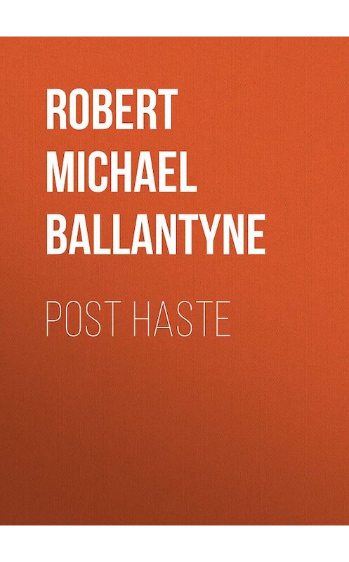 Обложка книги «Post Haste» автора Robert Michael Ballantyne.