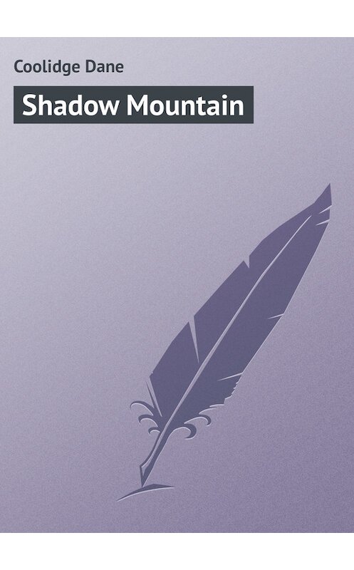 Обложка книги «Shadow Mountain» автора Dane Coolidge.