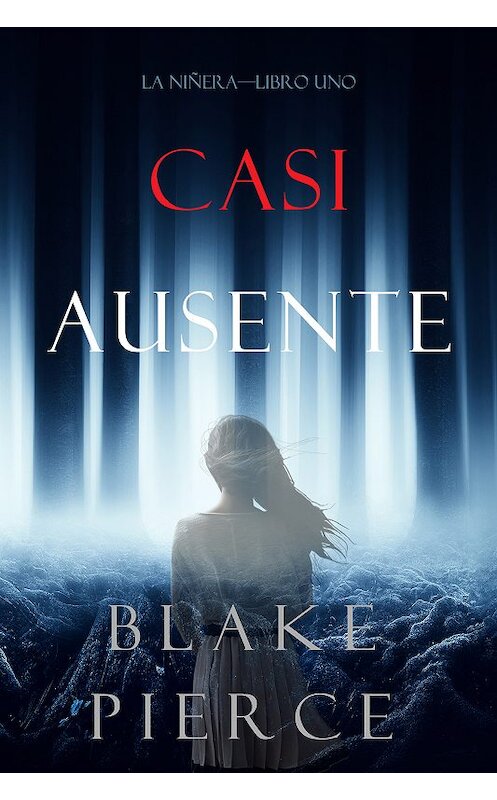 Обложка книги «Casi Ausente» автора Блейка Пирса. ISBN 9781094304694.