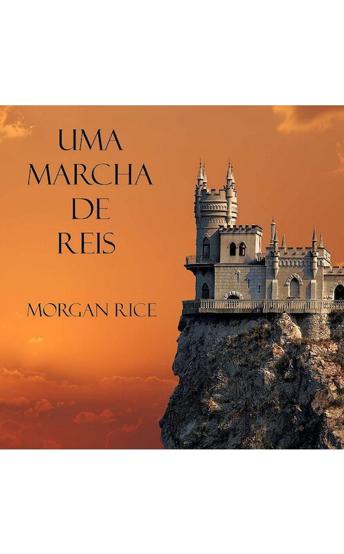 Обложка аудиокниги «Uma Marcha De Reis» автора Моргана Райса. ISBN 9781094301020.
