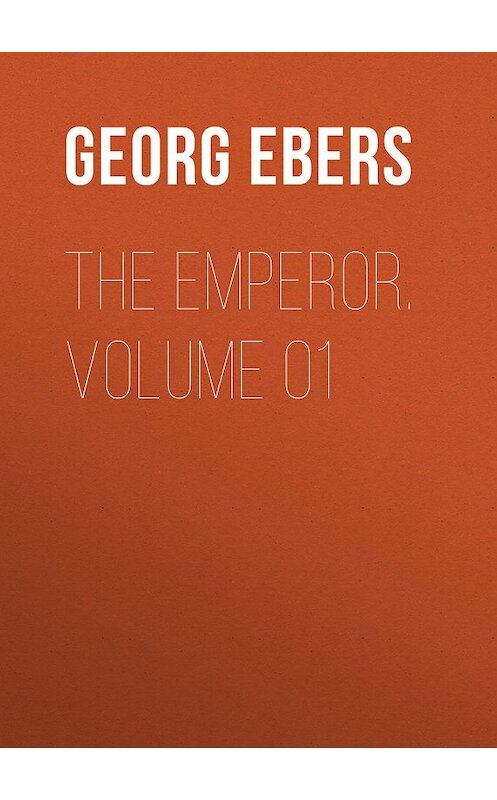 Обложка книги «The Emperor. Volume 01» автора Georg Ebers.