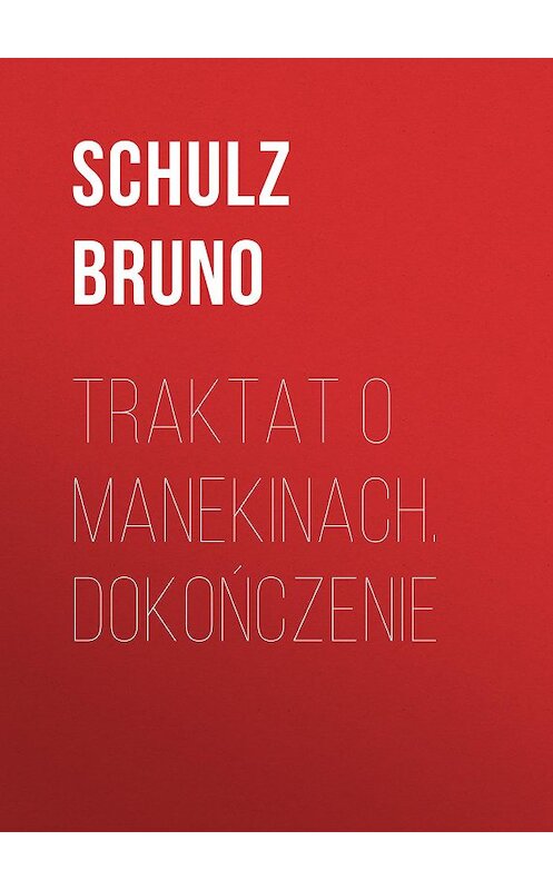 Обложка книги «Traktat o Manekinach. Dokończenie» автора Bruno Schulz.