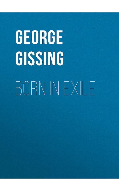 Обложка книги «Born in Exile» автора George Gissing.