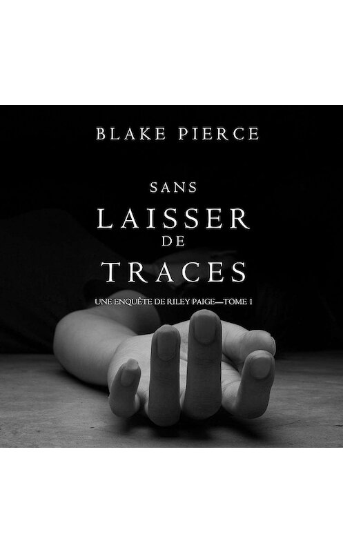 Обложка аудиокниги «Sans Laisser de Traces» автора Блейка Пирса. ISBN 9781640295285.
