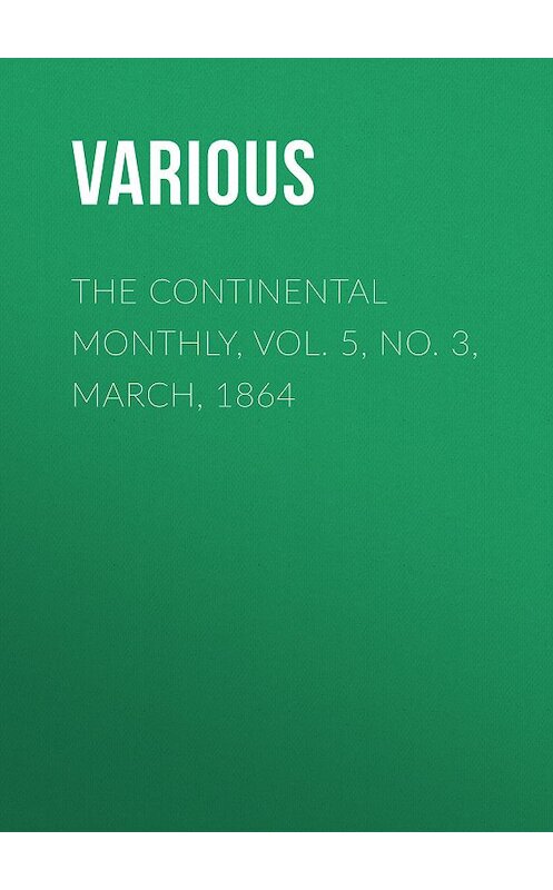 Обложка книги «The Continental Monthly, Vol. 5, No. 3,  March, 1864» автора Various.