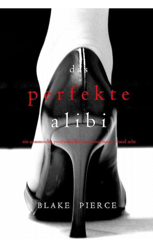 Обложка книги «Das Perfekte Alibi» автора Блейка Пирса. ISBN 9781094306605.
