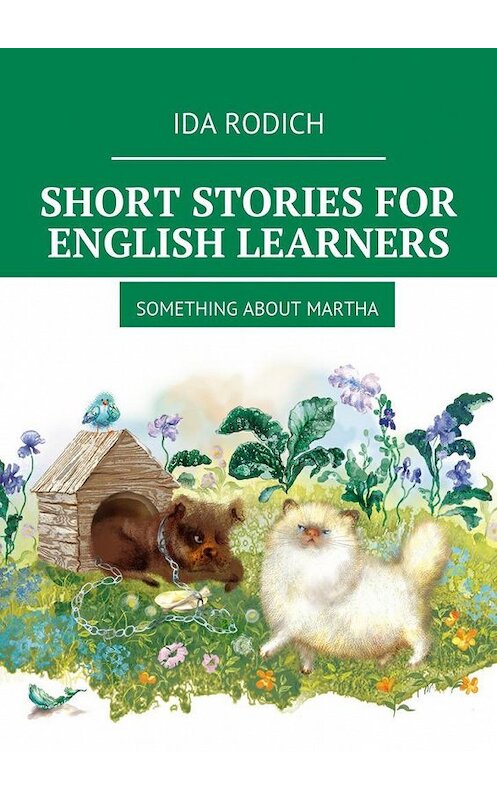 Обложка книги «Short stories for English stories. Something about Martha» автора Ida Rodich. ISBN 9785448560989.