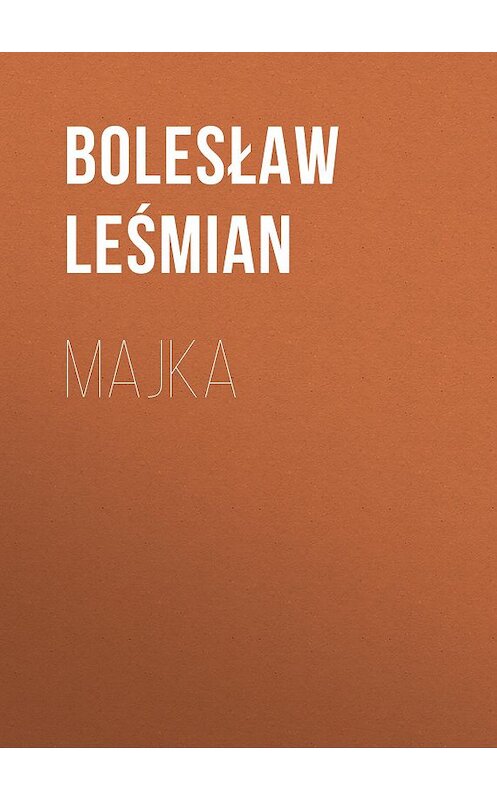 Обложка книги «Majka» автора Bolesław Leśmian.