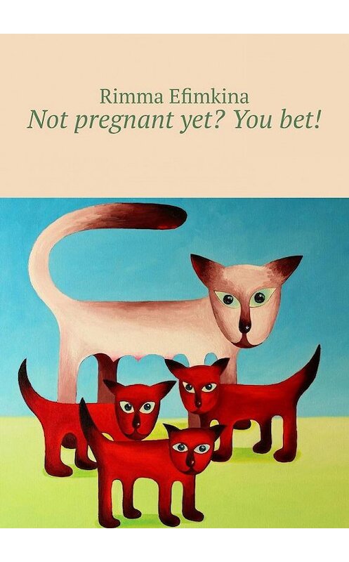 Обложка книги «Not pregnant yet? You bet!» автора Rimma Efimkina. ISBN 9785005177919.