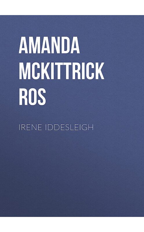 Обложка книги «Irene Iddesleigh» автора Amanda Mckittrick Ros.