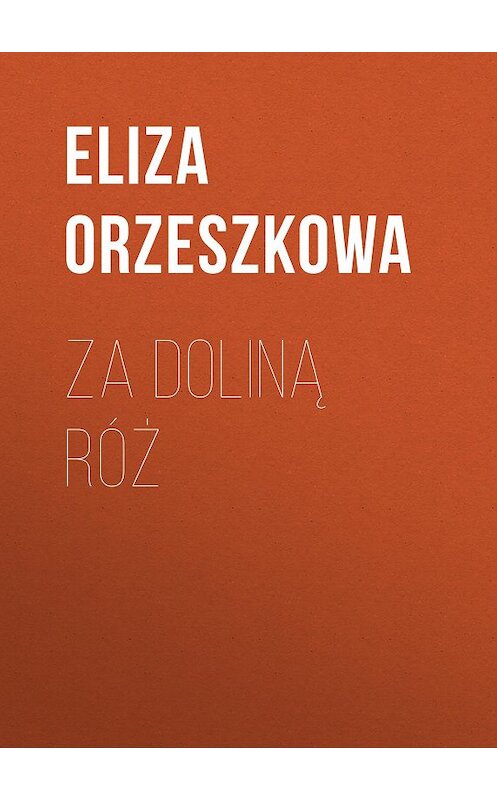 Обложка книги «Za doliną róż» автора Eliza Orzeszkowa.