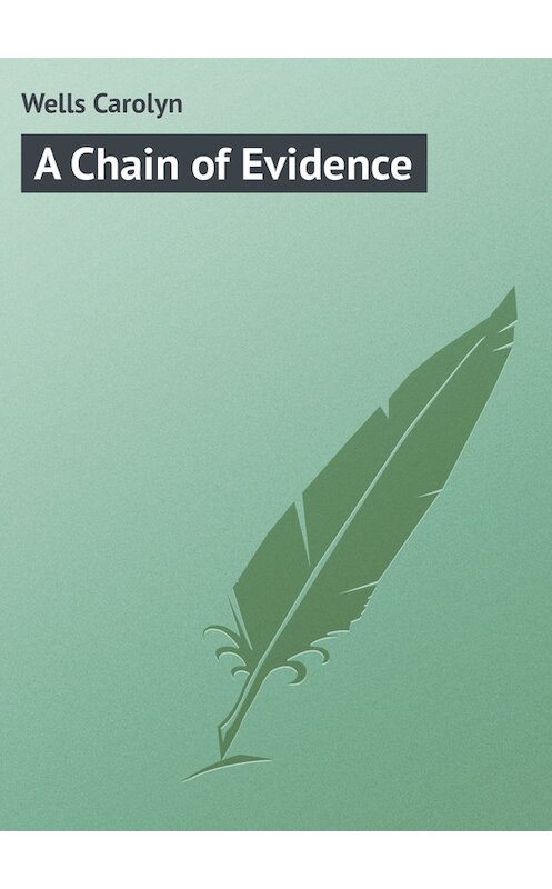 Обложка книги «A Chain of Evidence» автора Carolyn Wells.
