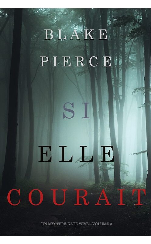 Обложка книги «Si elle courait» автора Блейка Пирса. ISBN 9781640297180.