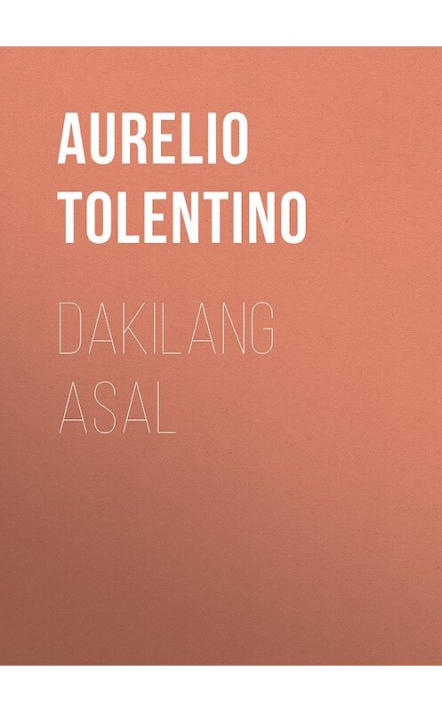 Обложка книги «Dakilang Asal» автора Aurelio Tolentino.