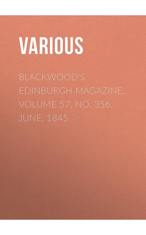 Обложка книги «Blackwood's Edinburgh Magazine, Volume 57, No. 356, June, 1845» автора Various.