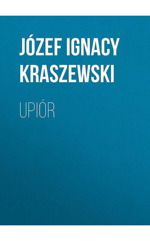 Обложка книги «Upiór» автора Józef Ignacy Kraszewski.