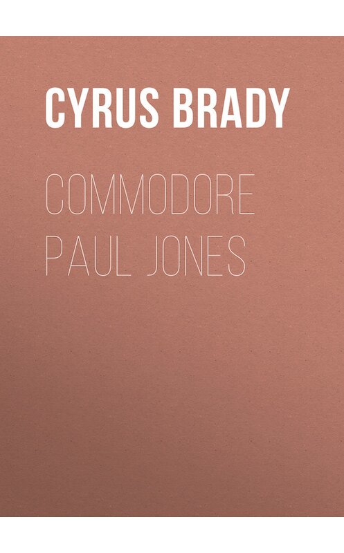 Обложка книги «Commodore Paul Jones» автора Cyrus Brady.