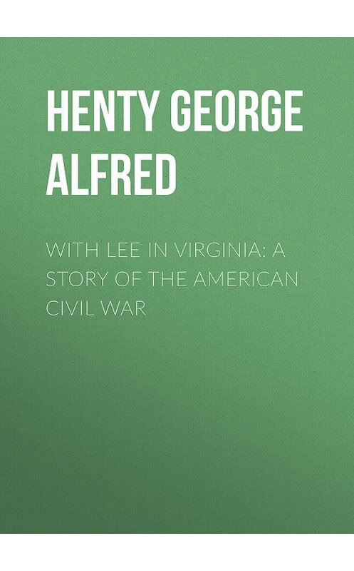 Обложка книги «With Lee in Virginia: A Story of the American Civil War» автора George Henty.