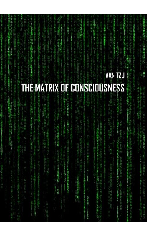 Обложка книги «The Matrix of Consciousness» автора Van Tzu. ISBN 9785449318442.