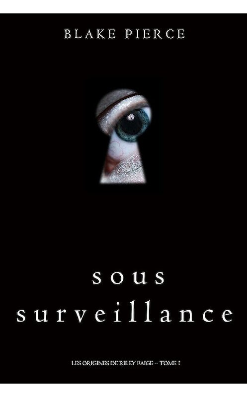 Обложка книги «Sous Surveillance» автора Блейка Пирса. ISBN 9781640294349.