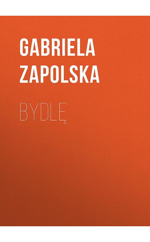 Обложка книги «Bydlę» автора Gabriela Zapolska.