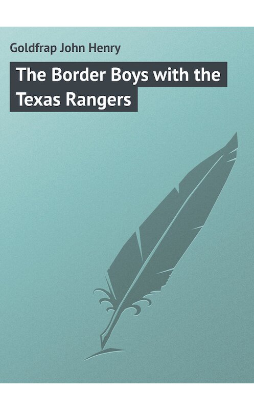 Обложка книги «The Border Boys with the Texas Rangers» автора John Goldfrap.