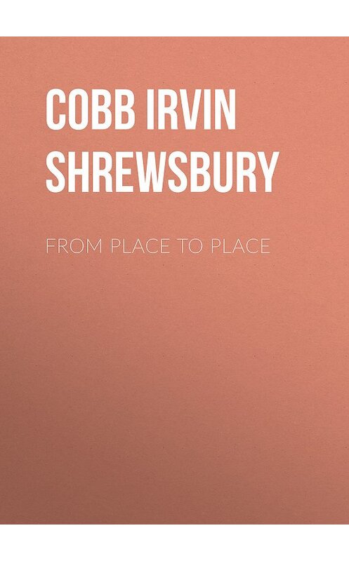 Обложка книги «From Place to Place» автора Irvin Cobb.