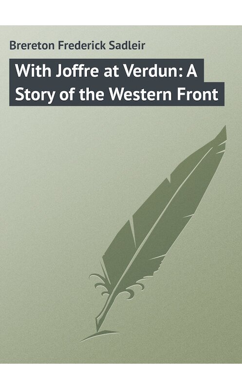 Обложка книги «With Joffre at Verdun: A Story of the Western Front» автора Frederick Brereton.