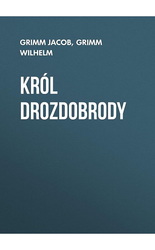 Обложка книги «Król Drozdobrody» автора .