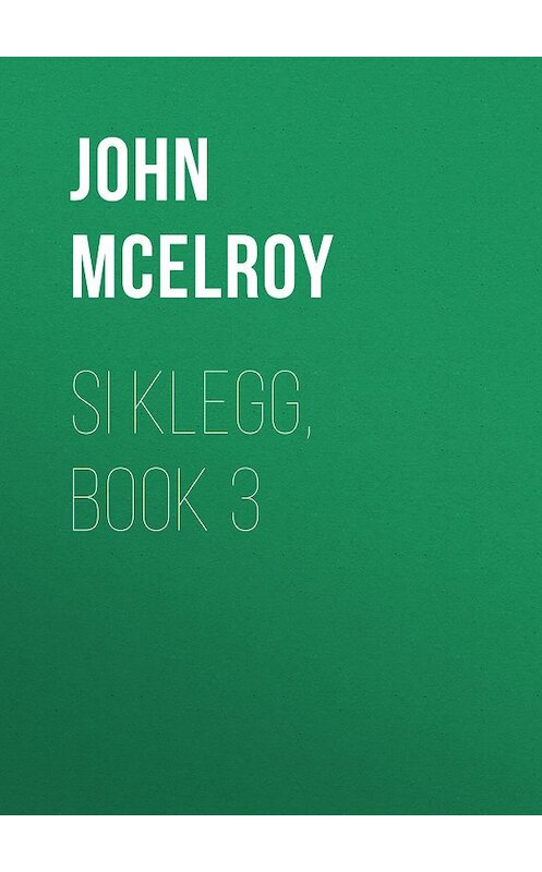 Обложка книги «Si Klegg, Book 3» автора John Mcelroy.