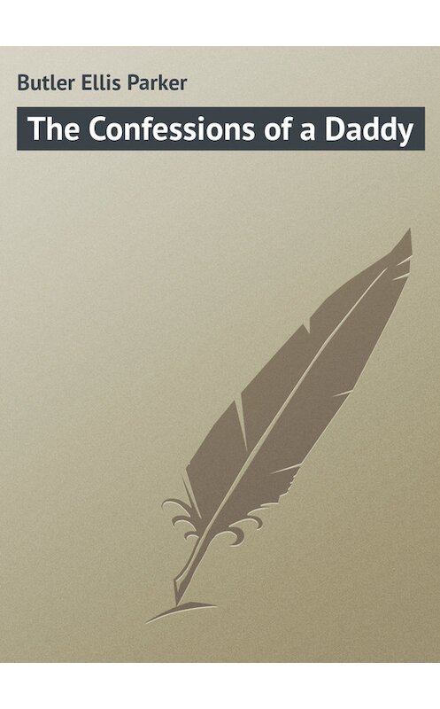 Обложка книги «The Confessions of a Daddy» автора Ellis Butler.