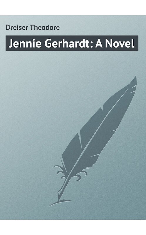 Обложка книги «Jennie Gerhardt: A Novel» автора Теодора Драйзера.
