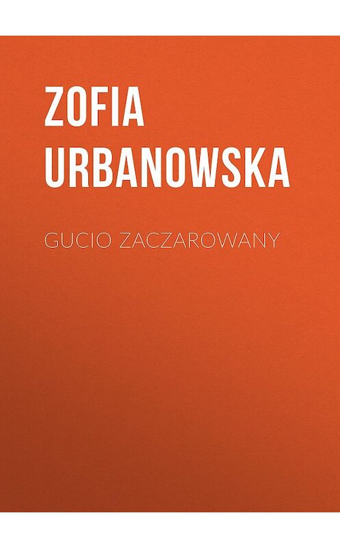 Обложка книги «Gucio zaczarowany» автора Zofia Urbanowska.