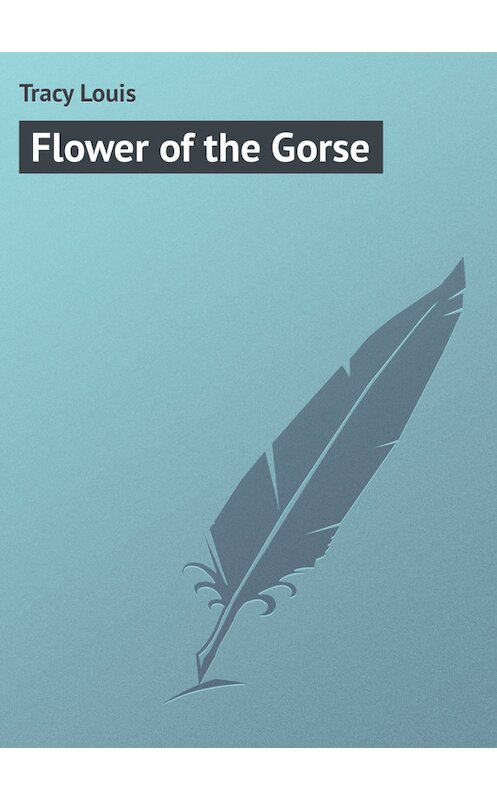 Обложка книги «Flower of the Gorse» автора Louis Tracy.