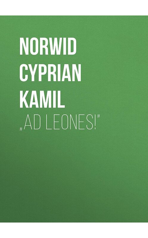 Обложка книги «„Ad leones!”» автора Norwid Cyprian.
