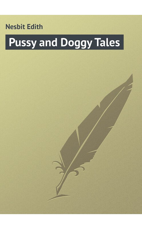 Обложка книги «Pussy and Doggy Tales» автора Эдита Несбита.