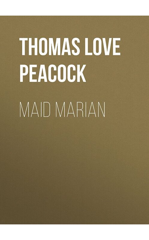 Обложка книги «Maid Marian» автора Thomas Love Peacock.