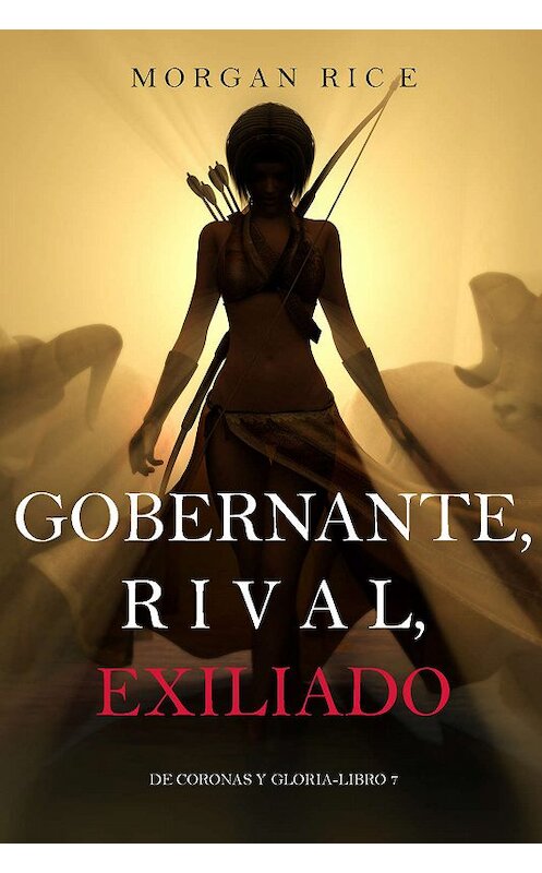 Обложка книги «Gobernante, Rival, Exiliado» автора Моргана Райса. ISBN 9781640298699.