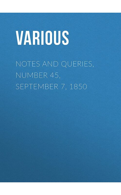 Обложка книги «Notes and Queries, Number 45, September 7, 1850» автора Various.