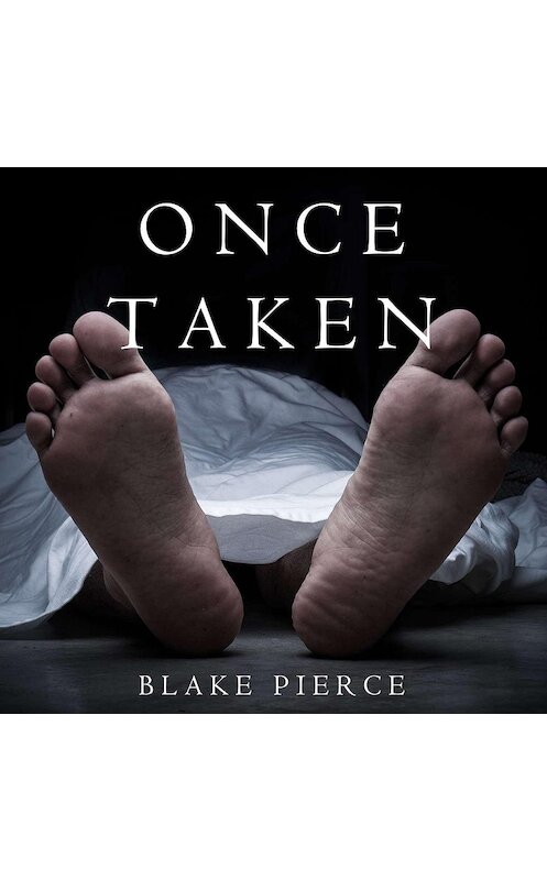 Обложка аудиокниги «Once Taken» автора Блейка Пирса. ISBN 9781640295209.