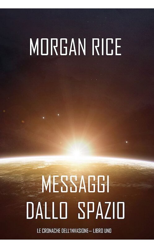 Обложка книги «Messaggi dallo Spazio» автора Моргана Райса. ISBN 9781640294578.