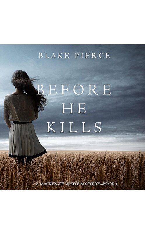 Обложка аудиокниги «Before he Kills» автора Блейка Пирса. ISBN 9781640295131.