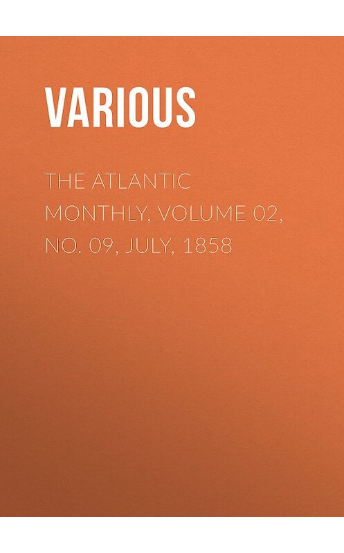 Обложка книги «The Atlantic Monthly, Volume 02, No. 09, July, 1858» автора Various.