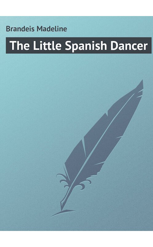 Обложка книги «The Little Spanish Dancer» автора Madeline Brandeis.