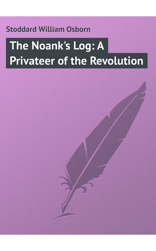 Обложка книги «The Noank's Log: A Privateer of the Revolution» автора William Stoddard.