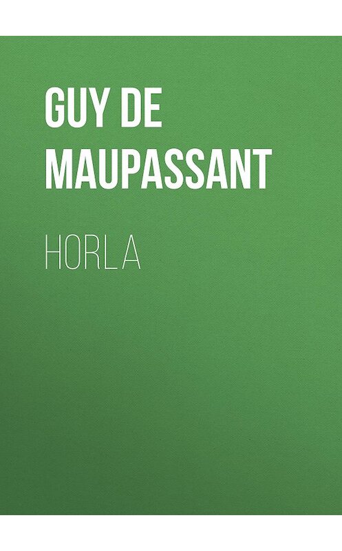 Обложка книги «Horla» автора Ги Де Мопассан.