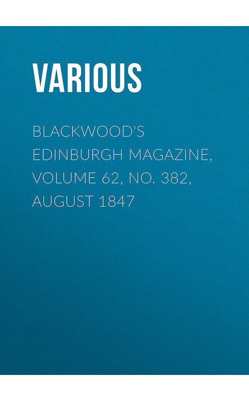 Обложка книги «Blackwood's Edinburgh Magazine, Volume 62, No. 382, August 1847» автора Various.